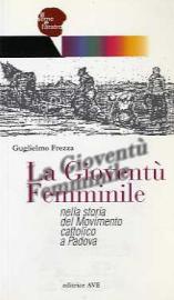 La Gioventù Femminile nella storia del Movimento cattolico a Padova
