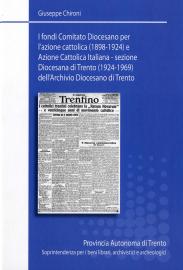 I fondi Comitato diocesano per l'Azione cattolica (1898-1924) e Azione cattolica italiana - Sezione diocesana di Trento (1924-1969) dell'Archivio dicesano di Trento